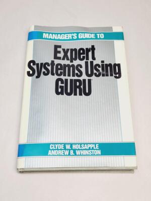 Manager's Guide to Expert System Using Guru by Holsapple, Whinston