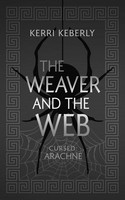 The Weaver And The Web | An Arachne Retelling | Kerri Keberly | Taschenbuch