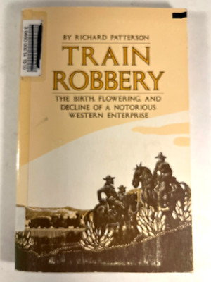 Train Robbery: The Birth, Flowering, Decline Notorious West 1981 0933472471