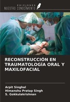 ReconstrucciÓN En TraumatologÍA Oral Y Maxilofacial Arpit Singhal