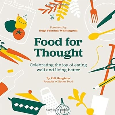Food For Thought: Celebrating the joy of eating well and living better, Phil Hau
