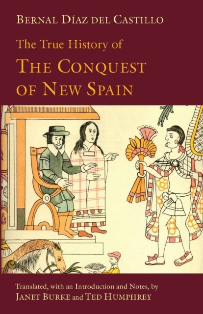 The True History of The Conquest of New Spain by Bernal Diaz del Castillo