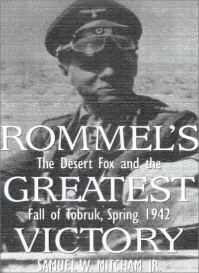 Rommel's Greatest Victory: The Desert Fox and the Fall of Tobru .9780891417309