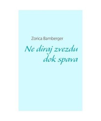 Ne diraj zvezdu dok spava, Zorica Bamberger