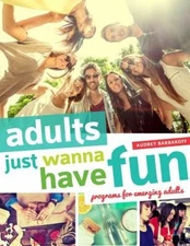 Adults Just Wanna Have Fun : Programs for Emerging Adults Audrey