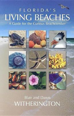 Florida's Living Beaches: A Guide for the Curious Beachcomber Blair E. Withering