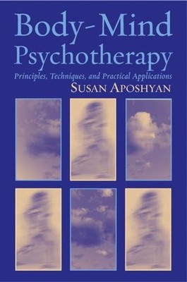 Body-Mind Psychotherapy : Principles, Techniques, and Practical Applications ...