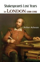 Shakespeare's Lost Years IN London 1586-1592 | Arthur Acheson | Taschenbuch