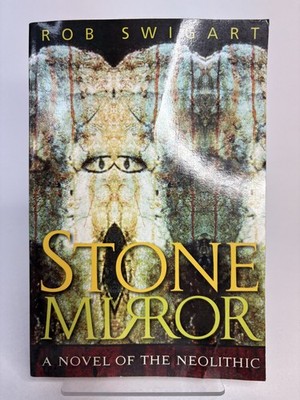 Stone Mirror : A Novel of the Neolithic by Rob Swigart
