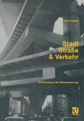 Stadt, Strae und Verkehr: Ein Einstieg in die Verkehrsplanung by Klaus F?sser (G