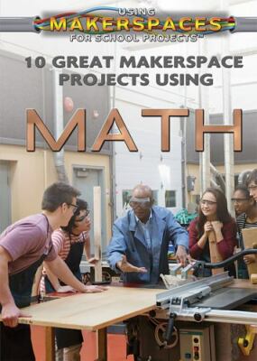 10 Great Makerspace Projects Using Math (Using Makerspaces for School Projects)