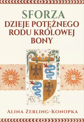 9788367927147 Sforza. Dzieje potężnego rodu królowej Bony Rytm Oficyna Wydawnicz