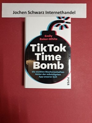 TikTok time bomb : die dunklen Machenschaften hinter der mächtigsten App unserer