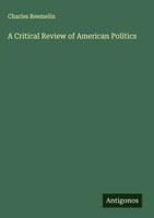 Charles Reemelin | A Critical Review Of American Politics | Buch | Englisch