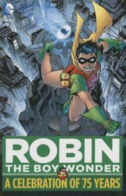 Robin, The Boy Wonder A Celebration Of 75 Years by Bill Finger: Used
