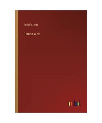 Dämon Weib, Greinz, Rudolf