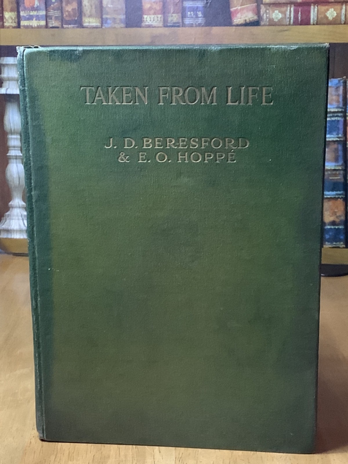 Taken From Life By , J. D. Beresford & E O Hope 1922 1st Edition