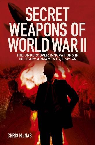 Secret Weapons of World War II by Chris McNab - 9781398855052