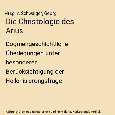 Die Christologie des Arius: Dogmengeschichtliche Überlegungen unter besonderer 