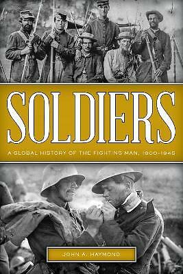 Soldiers: A Global History of the Fighting Man, 1800–1945 (New)