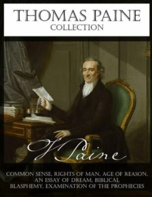 Thomas Paine Collection: Common Sense, Rights of Man, Age of Reason, An Essay on