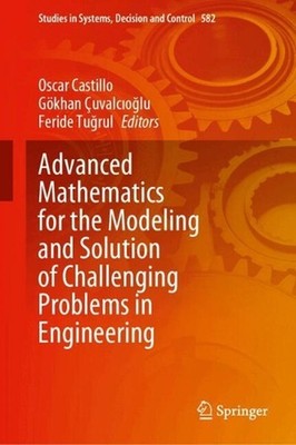 Advanced Mathematics for the Modeling and Solution of Challenging Problems in En