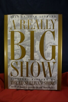 A Really Big Show : A Visual History of the Ed Sullivan Show by John Leonard 