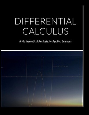 DIFFERENTIAL CALCULUS A Mathematical Analysis for Applied Sciences Alix Fuentes