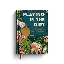 Playing in the Dirt : 90 Devotions for Crazy Plant Ladies Hardcov
