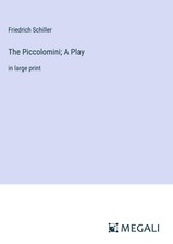 Friedrich Schiller | The Piccolomini; A Play ...