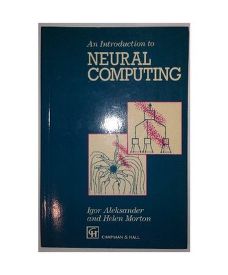 Introduction to Neural Computing, Aleksander, Igor; Morton, Helen