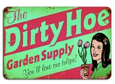 Dirty Hoe Metal Tin Sign Humor Funny For Her Garden Plaque She Shed Country.