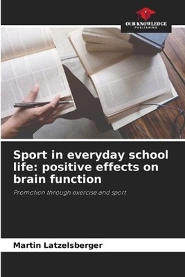 Sport in everyday school life: positive effects on brain function by Martin Latz