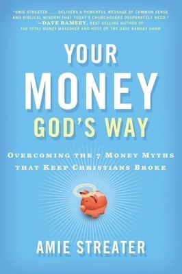 Your Money God's Way: Overcoming the 7 Money Myths that Keep Christians Broke...