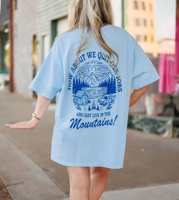Let's Quit Our Jobs and Just Live In The Mountains Graphic Tee Womens T Shirt