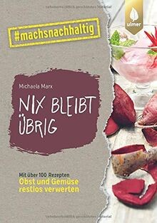 Nix bleibt übrig: From Leaf to Root. Mit über 100 R... | Buch | Zustand sehr gut