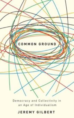 Common Ground: Democracy And Collectivity In An Age Of Individualism
