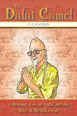 THE DALAI CAMEL: A BIZARRE TALE OF UNBEARABLE BLISS & By C. E. Rachlin BRAND NEW