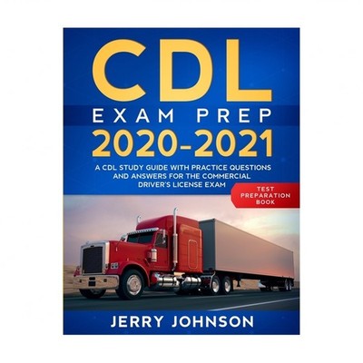 CDL Exam Prep 2020-2021: A CDL Study Guide with Practice Questions and Answer...