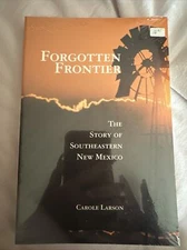 FORGOTTEN FRONTIER: THE STORY OF SOUTHEASTERN NEW MEXICO By Carole Larson
