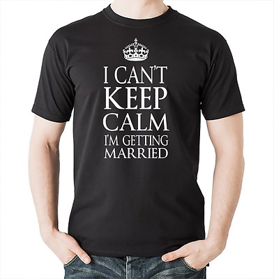 I Can't Keep Calm I'm Getting Married T-shirt Wedding Gift For Groom Tshirt