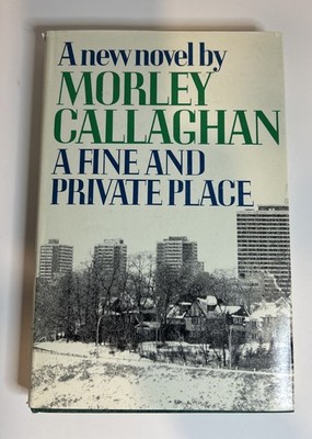 A Fine and Private Place by Morley Callaghan - Hardcover