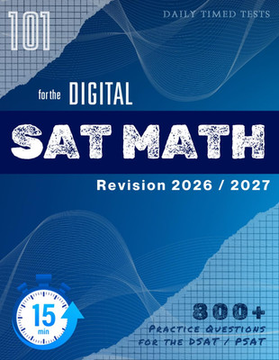 Digital SAT & PSAT Math Practice (2026-2027): 101 Daily 15-Minute Timed Tests: M