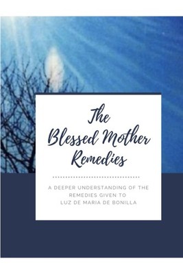 The Blessed Mother's Remedies: A deeper understanding of the remedies given to L