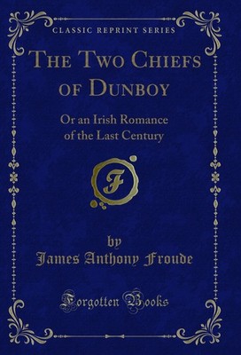 The Two Chiefs of Dunboy: Or an Irish Romance of the Last Century