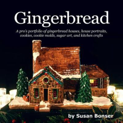 Gingerbread: A pro s portfolio of ginger- 9781519257666, paperback, Susan Bonser