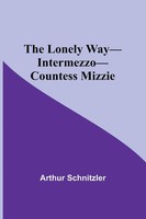 The Lonely Way-Intermezzo-Countess Mizzie Arthur Schnitzler Taschenbuch Englisch