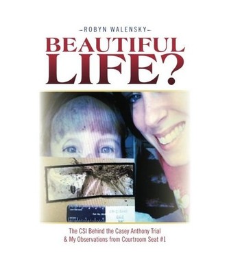 Beautiful Life?: The CSI Behind the Casey Anthony Trial & My Observations from C