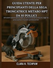 Guida utente per principianti della sega troncatrice Metabo HPT da 10 pollici: I