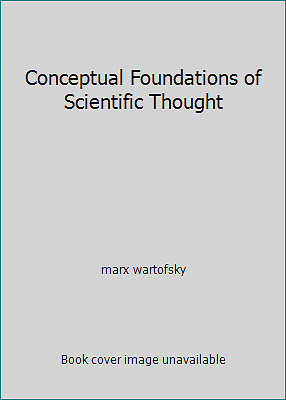 Conceptual Foundations of Scientific Thought by marx wartofsky